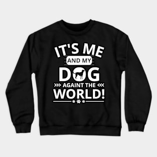 it's me and my dog againt the world Crewneck Sweatshirt